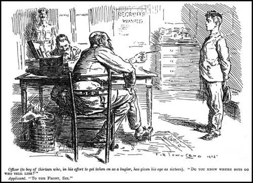 Officer (to a boy of 13 who has given his age as 16):"Do you know where boys go who tell lies?"Applicant:"To the Front, Sir."F. H. Townsend, Punch Magazine (11th August, 1916)