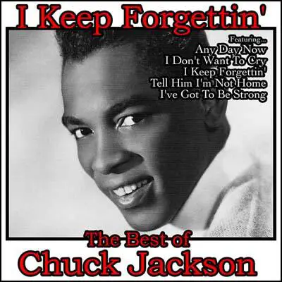 I Keep Forgettin': The Best of Chuck Jackson by Chuck Jackson